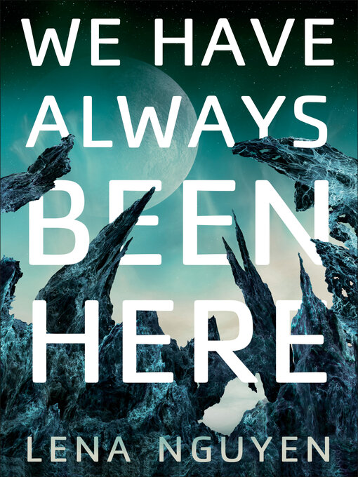Title details for We Have Always Been Here by Lena Nguyen - Available